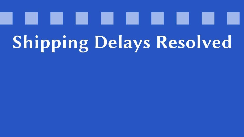 Notice: Update on Recent Order Shipment Delay